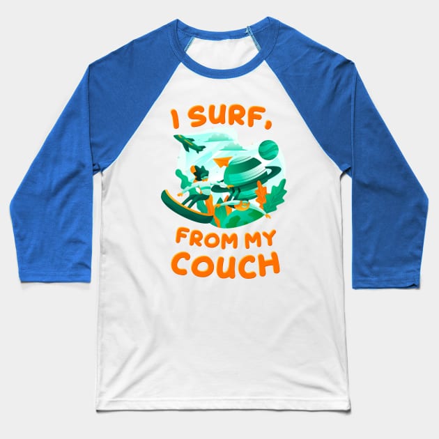 I Surf from My Couch Baseball T-Shirt by simplecreatives